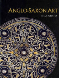 Anglo-Saxon Art - Leslie Webster (ISBN: 9780801477669)