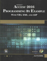 Microsoft Access 2016 Programming by Example with VBA, XML, and ASP - Julitta Korol (ISBN: 9781942270843)