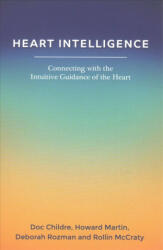 Heart Intelligence: Connecting with the Intuitive Guidance of the Heart - Doc Childre, Howard Martin, Deborah Rozman (ISBN: 9781945390937)