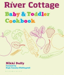 River Cottage Baby and Toddler Cookbook - Nikki Duffy (ISBN: 9781408896006)