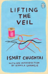 Lifting the Veil - Ismat Chughtai (ISBN: 9780241346433)