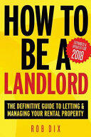 How To Be A Landlord: The Definitive Guide to Letting and Managing Your Rental Property (ISBN: 9780993497223)