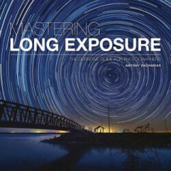 Mastering Long Exposure - Antony Zacharias (ISBN: 9781781453216)