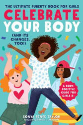 Celebrate Your Body (and Its Changes, Too! ): The Ultimate Puberty Book for Girls - Sonya Renee Taylor, Bianca I Laureano (ISBN: 9781641521666)
