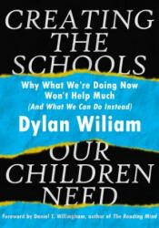 Creating the Schools Our Children Need - Dylan Wiliam (ISBN: 9781943920334)