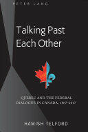 Talking Past Each Other; Quebec and the Federal Dialogue in Canada 1867-2017 (ISBN: 9781433150487)