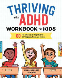 Thriving with ADHD Workbook for Kids: 60 Fun Activities to Help Children Self-Regulate Focus and Succeed (ISBN: 9781641520416)