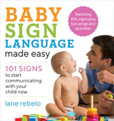 Baby Sign Language Made Easy: 101 Signs to Start Communicating with Your Child Now - Lane Rebelo (ISBN: 9781641520775)