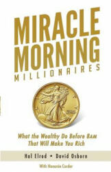 Miracle Morning Millionaires: What the Wealthy Do Before 8AM That Will Make You Rich - Hal Elrod, David Osborn, Honoree Corder (ISBN: 9781942589235)