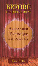 Before the Curtain Opens: Alexander Technique in the Actor's Life (ISBN: 9781911193432)
