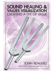 Sound Healing & Values Visualization: Creating a Life of Value - John Beaulieu, David Martinez (ISBN: 9781532377808)