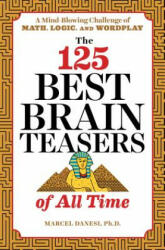 The 125 Best Brain Teasers of All Time: A Mind-Blowing Challenge of Math, Logic, and Wordplay - Marcel Danesi (ISBN: 9781641520089)