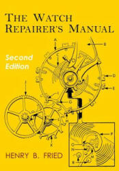 The Watch Repairer's Manual - Henry B. Fried (ISBN: 9781684222209)