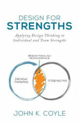 Design For Strengths: Applying Design Thinking to Individual and Team Strengths - John K Coyle, Steven Kotler, Daniel Coyle (ISBN: 9781732094208)