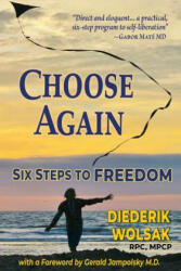 Choose Again: Six Steps to Freedom (ISBN: 9781732185005)