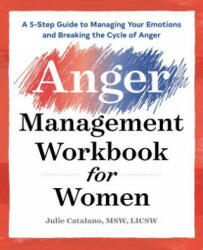 The Anger Management Workbook for Women: A 5-Step Guide to Managing Your Emotions and Breaking the Cycle of Anger - Julie Catalano, Sandra P Thomas (ISBN: 9781939754721)
