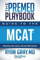 The Premed Playbook Guide to the MCAT: Maximize Your Score Get Into Med School (ISBN: 9781944935283)