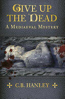 Give Up the Dead: A Mediaeval Mystery (ISBN: 9780750982597)