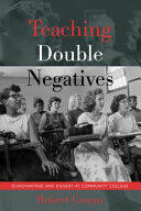 Teaching Double Negatives; Disadvantage and Dissent at Community College (ISBN: 9781433155673)