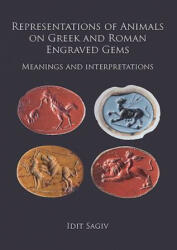 Representations of Animals on Greek and Roman Engraved Gems: Meanings and Interpretations (ISBN: 9781784918699)