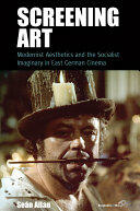 Screening Art: Modernist Aesthetics and the Socialist Imaginary in East German Cinema (ISBN: 9781785339677)
