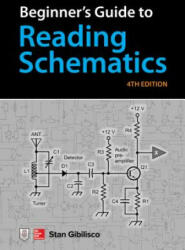 Beginner's Guide to Reading Schematics, Fourth Edition - Stan Gibilisco (ISBN: 9781260031102)
