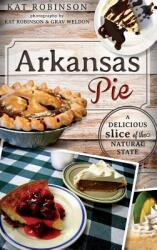 Arkansas Pie: A Delicious Slice of the Natural State (ISBN: 9781540232830)