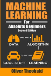 Machine Learning For Absolute Beginners - Oliver Theobald (ISBN: 9781549617218)