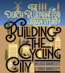 Building the Cycling City - Melissa Bruntlett, Chris Bruntlett (ISBN: 9781610918794)