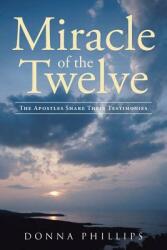 Miracle Of The Twelve The Apostles Share Their Testimonies (ISBN: 9781641402620)