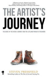 The Artist's Journey: The Wake of the Hero's Journey and the Lifelong Pursuit of Meaning - Steven Pressfield, Shawn Coyne (ISBN: 9781936891542)