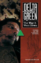 Delta Green: The Way It Went Down - Dennis Detwiller (ISBN: 9781940410357)