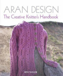 Aran Design: The Creative Knitter's Handbook (ISBN: 9781785004070)