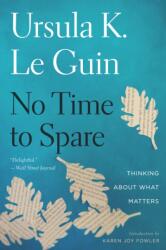 No Time To Spare - Ursula K. Le Guin, Karen Joy Fowler (ISBN: 9781328507976)