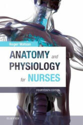 Anatomy and Physiology for Nurses - Watson, Roger, BSc PhD RN CBiol FIBiol ILTM FRSA FFNMRCSI FRCN FAAN, Professor (ISBN: 9780702077418)