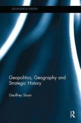 Geopolitics, Geography and Strategic History - Sloan, Geoffrey (ISBN: 9781138339590)