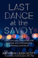 Last Dance at the Savoy: Life Love and Caregiving for Someone with Progressive Supranuclear Palsy (ISBN: 9780986245961)