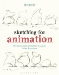 Sketching for Animation: Developing Ideas, Characters and Layouts in Your Sketchbook (ISBN: 9781350087095)