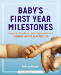 Baby's First Year Milestones: 150 Games and Activities to Promote and Celebrate Your Baby's Development - Aubrey Hargis, David L. Hill (ISBN: 9781641520515)