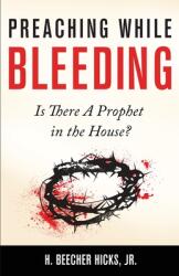 Preaching While Bleeding: Is There A Prophet in the House? (ISBN: 9781683530008)