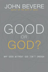 Good or God? : Why Good Without God Isn't Enough - John Bevere (ISBN: 9781933185996)