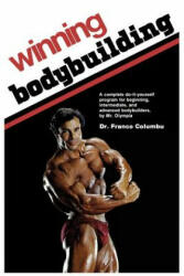 Winning Bodybuilding: A complete do-it-yourself program for beginning, intermediate, and advanced bodybuilders by Mr. Olympia - Franco Columbu (ISBN: 9781945630200)