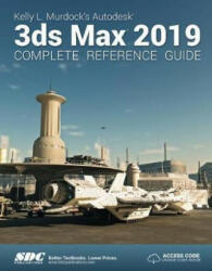 Kelly L. Murdock's Autodesk 3ds Max 2019 Complete Reference Guide - Kelly L. Murdock (ISBN: 9781630571801)