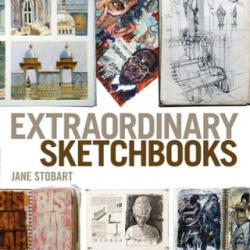 Extraordinary Sketchbooks - Jane Stobart (ISBN: 9781912217847)