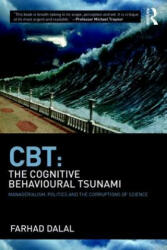 Cbt: The Cognitive Behavioural Tsunami: Managerialism Politics and the Corruptions of Science (ISBN: 9781782206644)