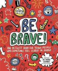 Be Brave! Mindful Kids - An Activity Book for Children Who Sometimes Feel Scared or Afraid (ISBN: 9781787413238)