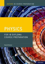 Oxford IB Course Preparation: Oxford IB Diploma Programme: IB Course Preparation Physics Student Book - David Homer (ISBN: 9780198423591)