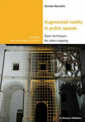 Augmented Reality in public spaces. Basic Techniques for video mapping (ISBN: 9788895315348)