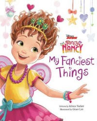Disney Junior Fancy Nancy: My Fanciest Things - Krista Tucker, Grace Lee (ISBN: 9780062748553)