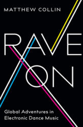 Rave on: Global Adventures in Electronic Dance Music - Matthew Collin (ISBN: 9780226595481)